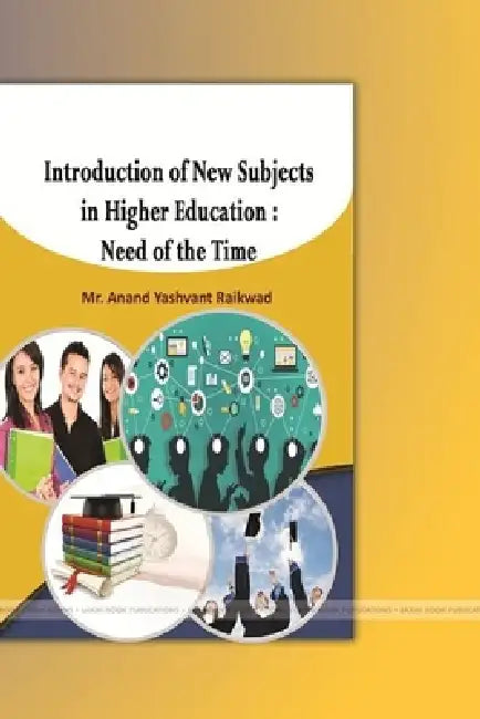 Introduction of New Subjects in Higher Education: Need of the Time by Anand Yashvant Raikwad