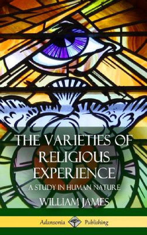The Varieties of Religious Experience: A Study in Human Nature (Hardcover) by William James