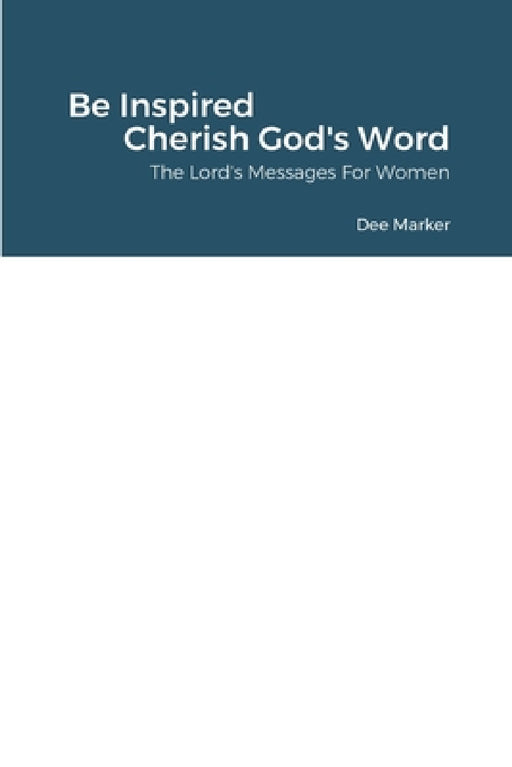 Be Inspired Cherish God's Word The Lord's Messages For Women by Dee Marker