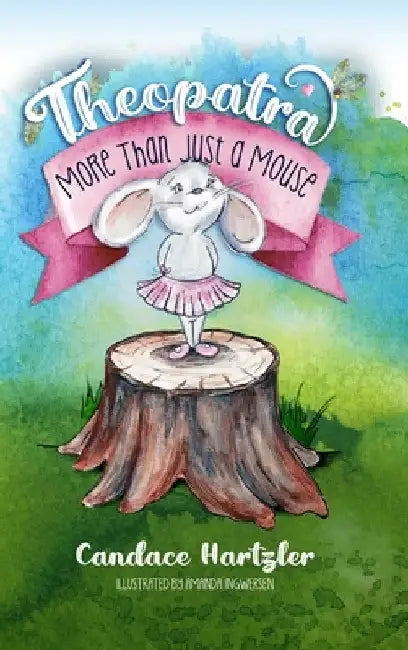 Theopatra: More Than Just A Mouse by Candace Hartzler