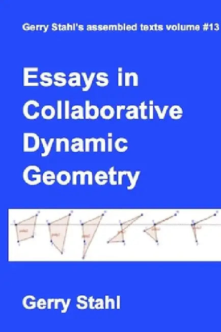 Essays in Collaborative Dynamic Geometry by Gerry Stahl