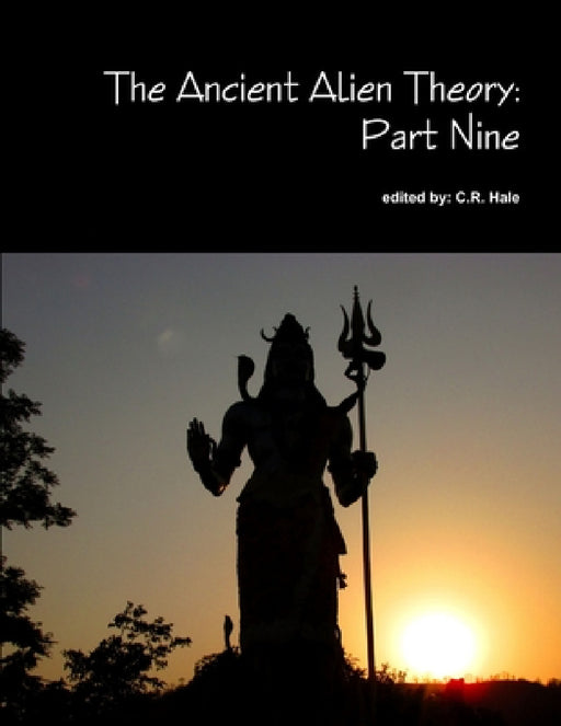 The Ancient Alien Theory: Part Nine by C. R. Hale