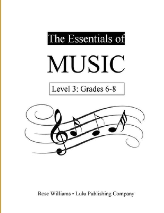 The Essentials of Music: Level 3 (Grades 6-8) by Rose Williams