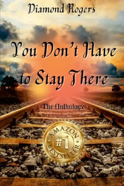 Diamond Rogers - You Don't Have to Stay There by Cynthia Marie