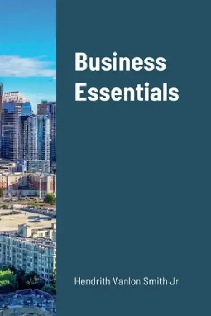 Business Essentials by Hendrith Vanlon Smith Jr