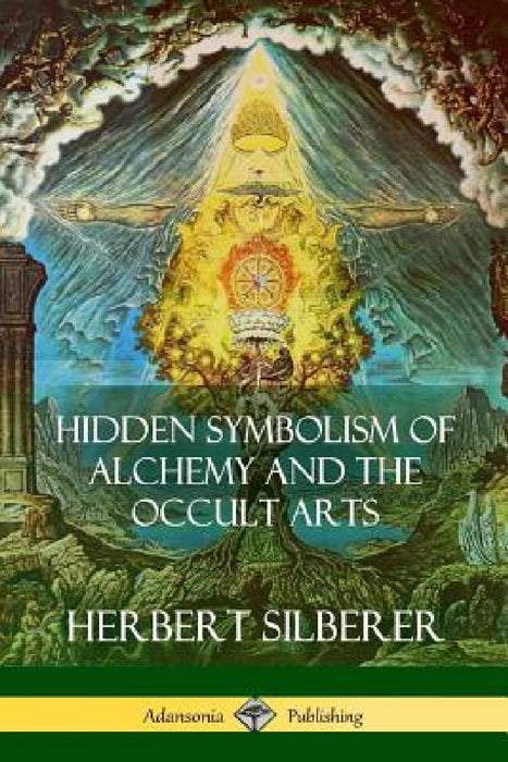 Hidden Symbolism of Alchemy and the Occult Arts by Herbert Silberer