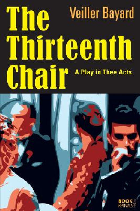 The Thirteenth Chair by Veiller Bayard