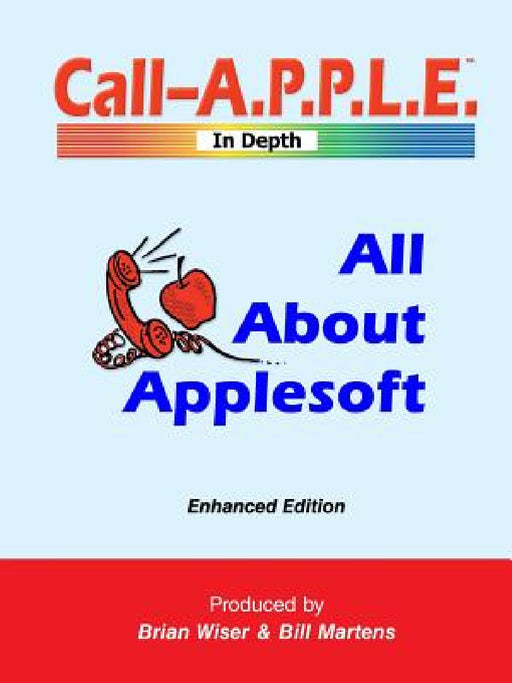 All About Applesoft: Enhanced Edition by Bill Martens, Brian Wiser