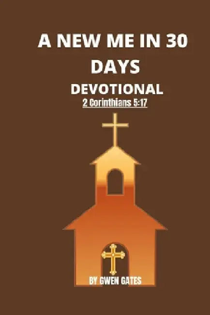 A New Me in 30 Days: Devotional by Gwen Gates