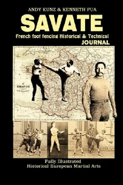 Savate: French Foot Fencing Historical & Technical Journal Fully Illustrated Historical European Martial Arts by Andy Kunz