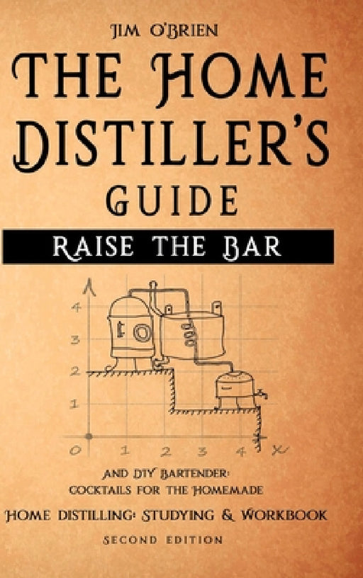 Raise the Bar - The Home Distiller's Guide by Jim O'Brien