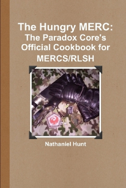 The Hungry MERC: The Paradox Core's Official Cookbook for MERCS/RLSH by Nathaniel Hunt