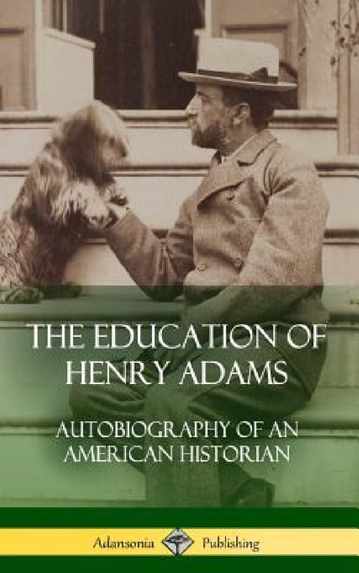 The Education of Henry Adams: Autobiography of an American Historian (Hardcover) by Henry Adams