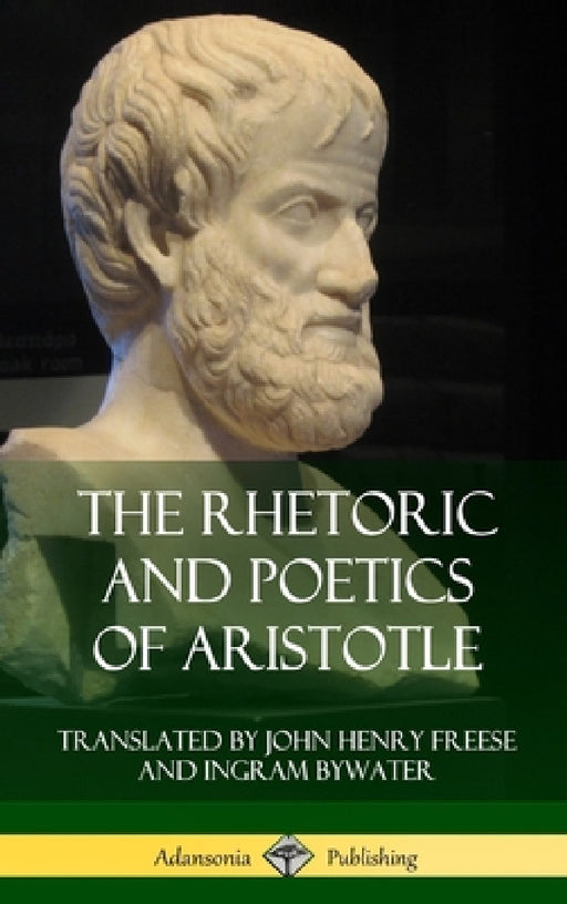 The Rhetoric and Poetics of Aristotle (Hardcover) by Aristotle, John Henry Freese, Ingram Bywater