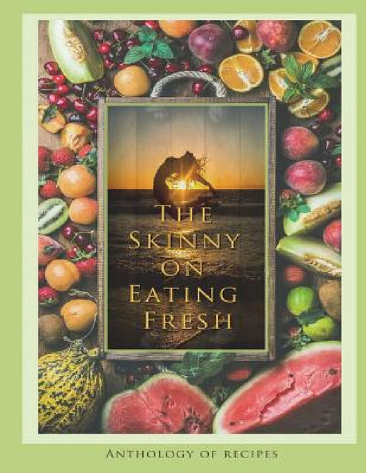 The Skinny on Eating Fresh by Deborah Brooks Langford