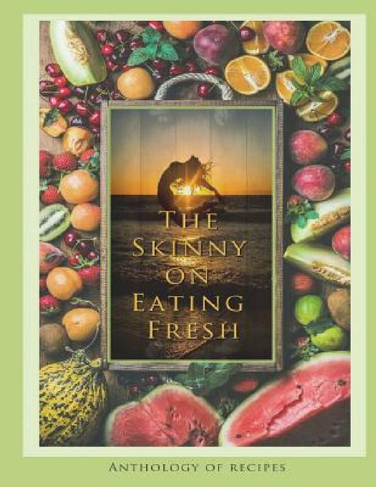 The Skinny on Eating Fresh by Deborah Brooks Langford