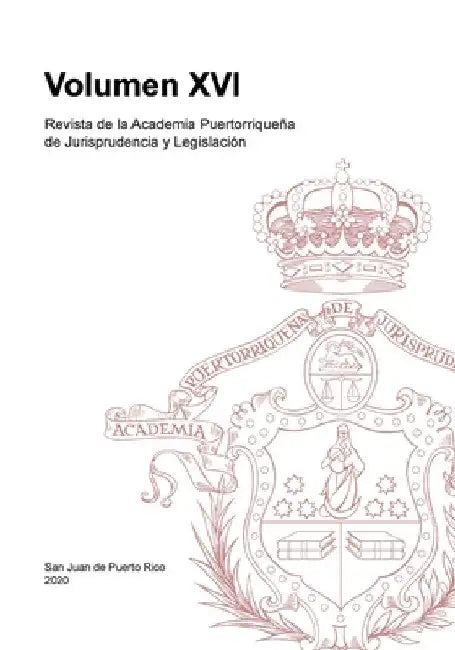 Revista de la Academia Puertorriqueña de Jurisprudencia y Legislación: Volumen XVI by Academ de Jurisprudencia Y. Legislación