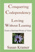 Conquering Codependency - Loving Without Leaning From a Spiritual Point of View by Susan Kramer
