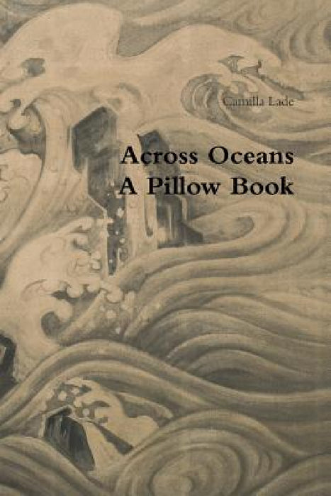 Across Oceans A Pillow Book by Camilla Lade