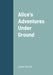 Alice's Adventures Under Ground by Lewis Carroll