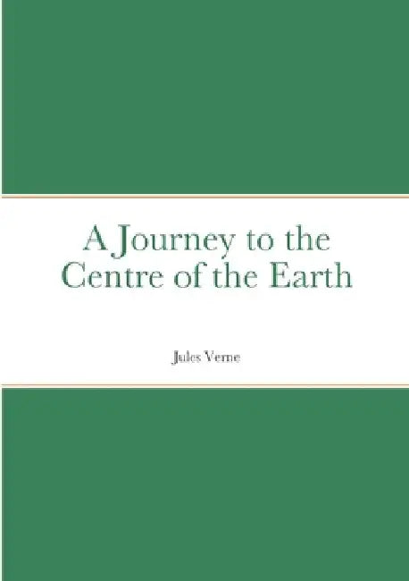 A Journey to the Centre of the Earth: by Jules Verne by Jules Verne