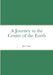 A Journey to the Centre of the Earth: by Jules Verne by Jules Verne