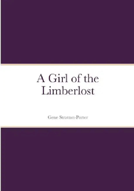 A Girl of the Limberlost by Gene Stratton-Porter