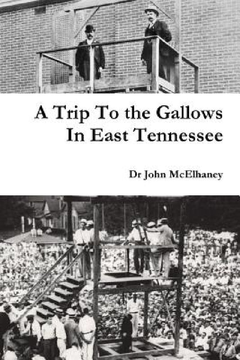 A Trip To the Gallows In East Tennessee by John McElhaney