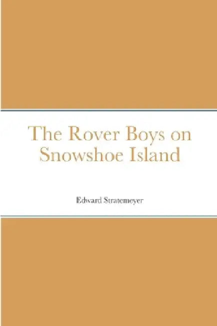 The Rover Boys on Snowshoe Island by Edward Stratemeyer