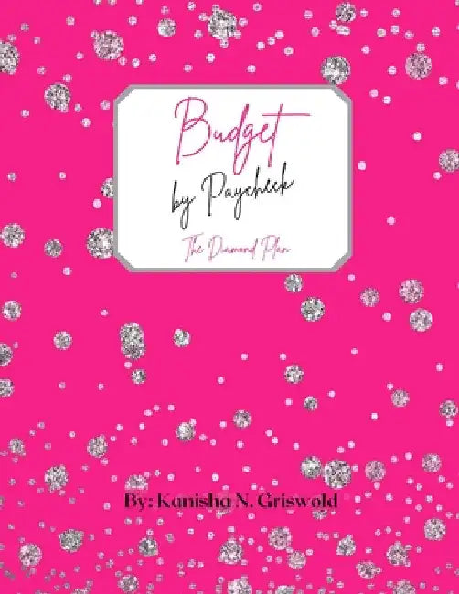Budget by Paycheck: Bi-Weekly Pay by Kanisha Griswold