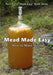 Mead Made Easy by Patricia Cartwright Stephanie Mitchener