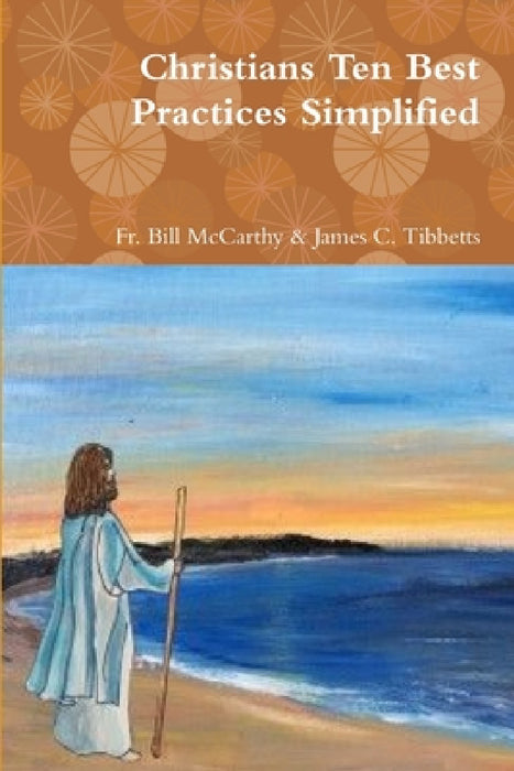 Christians Ten Best Practices Simplified by Bill McCarthy &. James C. Tibbetts