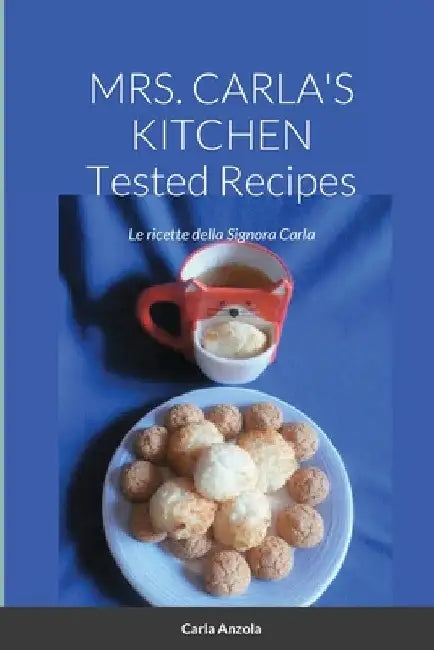 MRS. CARLA'S KITCHEN - TESTED RECIPES - Le ricette della Signora Carla by Carla Anzola