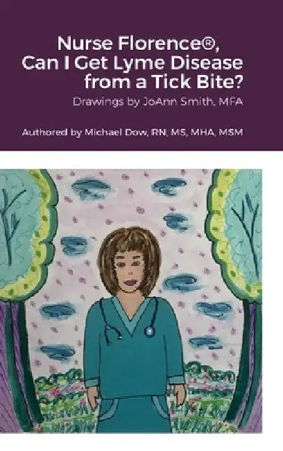 Nurse Florence(R), Can I Get Lyme Disease from a Tick Bite? by Michael Dow