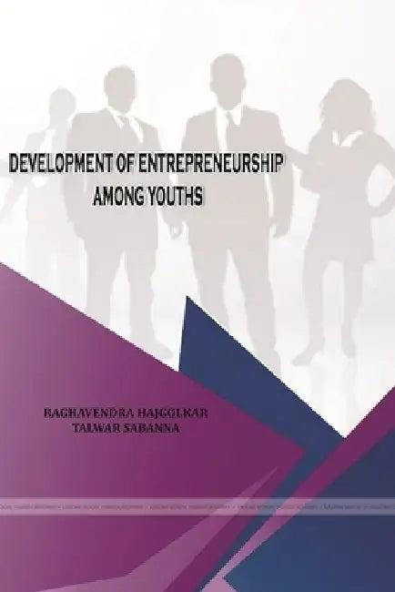 Development of Entrepreneurship Among Youths by Raghavendra Hajgolkar, Talwar Sabanna