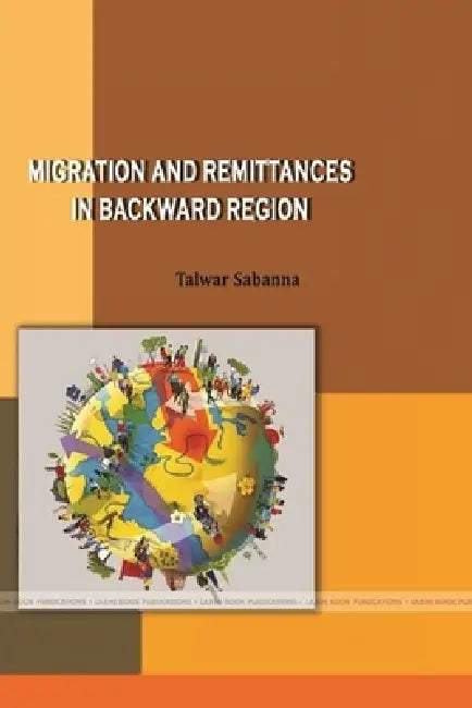 Migration and Remittances in Backward Regions by Talwar Sabanna