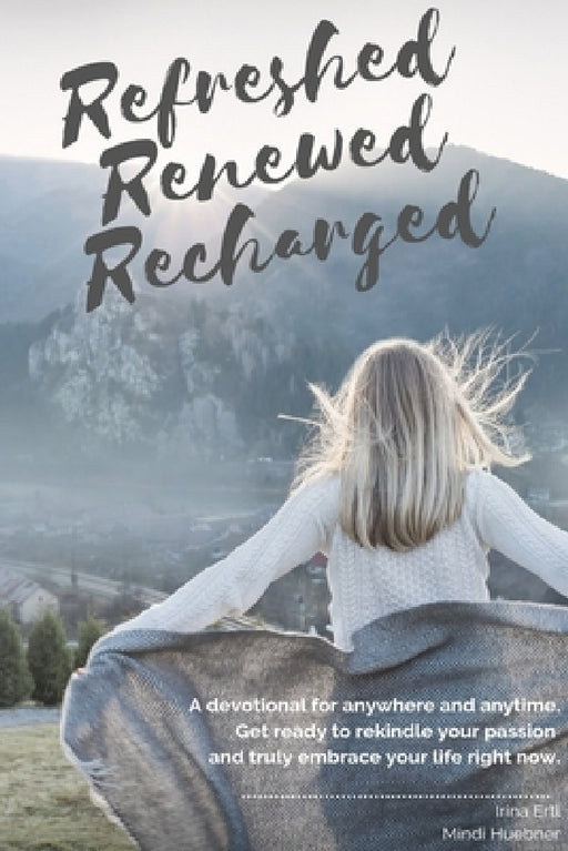 Refreshed Renewed Recharged by Irina Ertl, Mindi Huebner