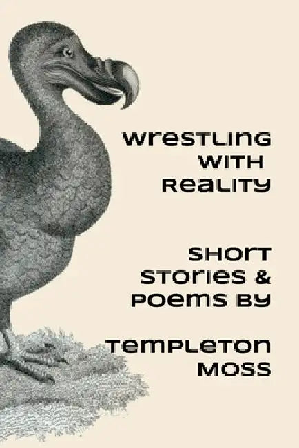 Wrestling With Reality by Templeton Moss