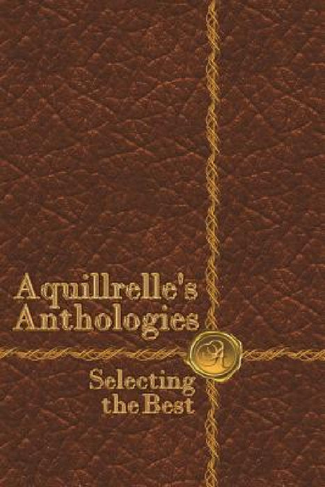 AquillrelleÕs Anthologies, Selecting the Best by Aquillrelle