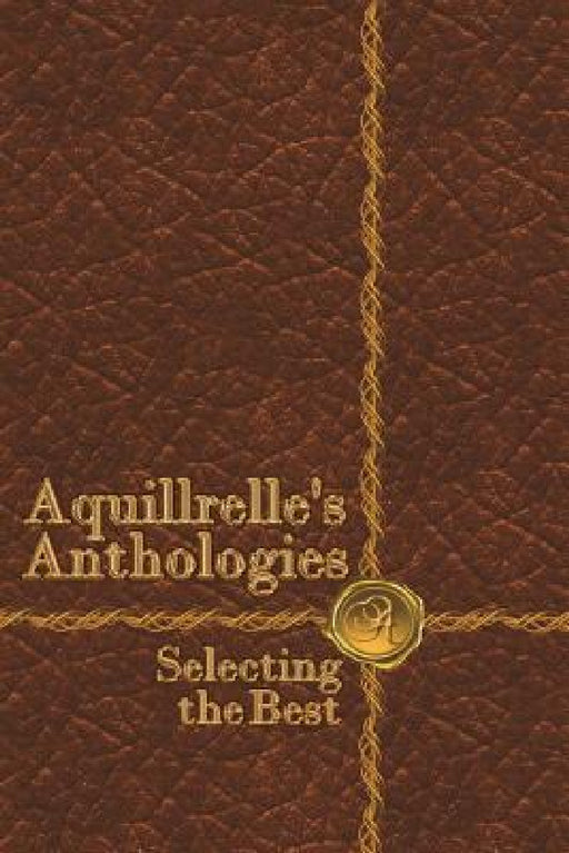 AquillrelleÕs Anthologies, Selecting the Best by Aquillrelle