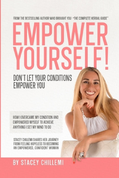Empower Yourself!: Don't Let Your Conditions Empower You by Stacey Chillemi