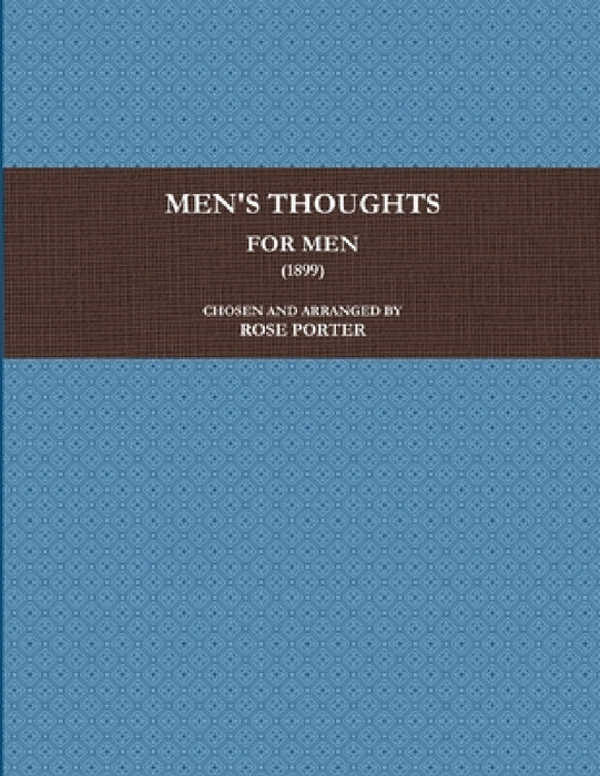 Men's Thoughts for Men (1899) by Chosen And Arranged Rose Porter