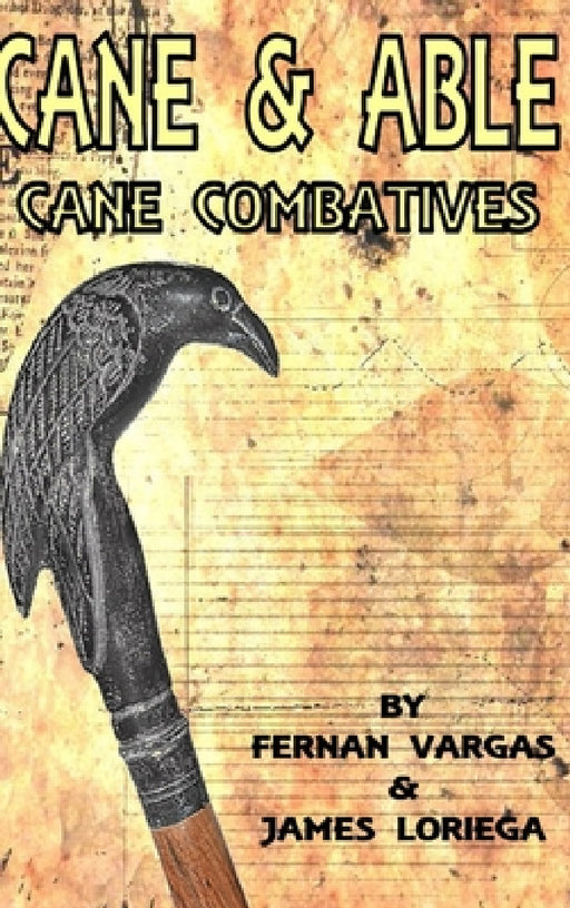 Cane and Able: Cane Combatives by Fernan Vargas, James Loriega
