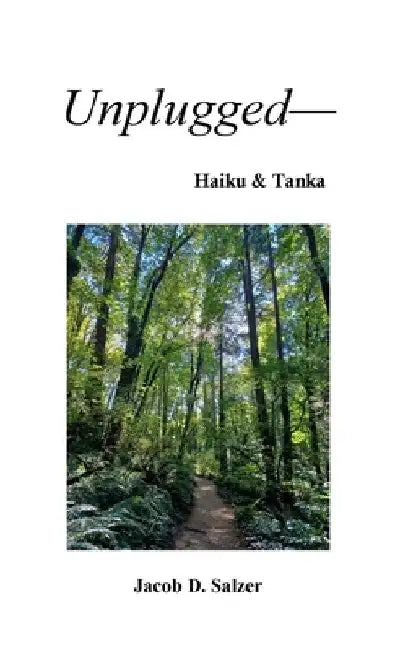 Unplugged- Haiku & Tanka by Jacob Salzer