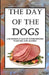 The Day of the Dogs: A Humorous Tale of Inter-Species Warfare and Accord by Maximus Gary Kingsbury