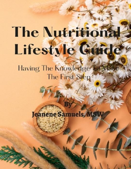 The Nutritional Lifestyle Guide: Having the Knowledge to Make the First Step by Jeanene Samuels