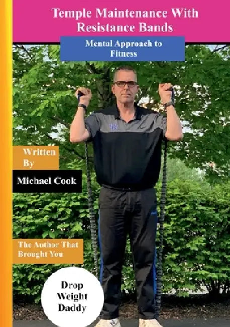 Temple Maintenance With Resistance Bands: A Mental Approach to Fitness by Michael Cook