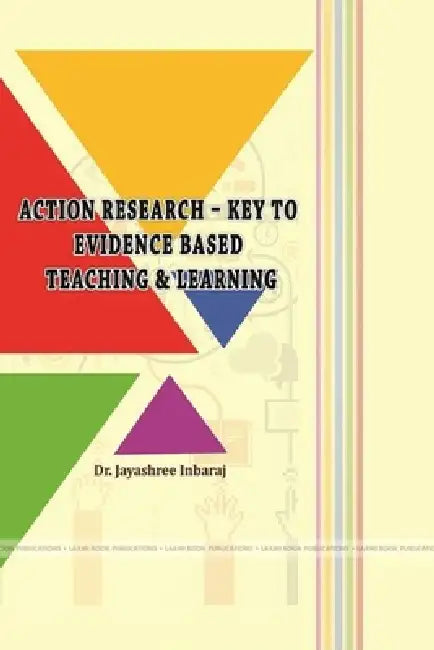 Action Research - Key to Evidence Based Teaching & Learning by Jayashree Inbaraj
