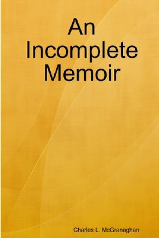 An Incomplete Memoir by Charles L. McGranaghan