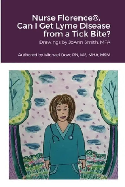 Nurse Florence(R), Can I Get Lyme Disease from a Tick Bite? by Michael Dow